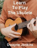 Learn To Play The Ukulele