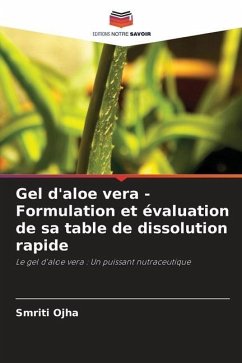 Gel d'aloe vera - Formulation et évaluation de sa table de dissolution rapide - Ojha, Smriti