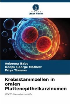 Krebsstammzellen in oralen Plattenepithelkarzinomen - Babu, Aebeena;George Mathew, Deepu;Thomas, Priya