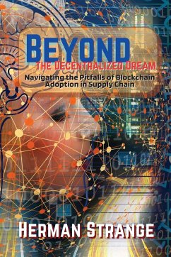 Beyond the Decentralized Dream-Navigating the Pitfalls of Blockchain Adoption in Supply Chain - Strange, Herman