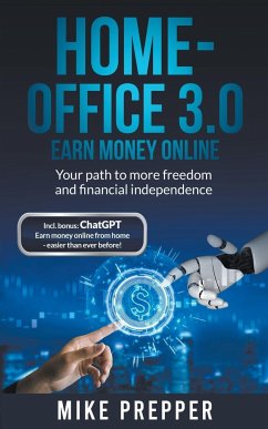 Home-Office 3.0 - Earn money online - Your path to more freedom and financial independence incl. bonus - Prepper, Mike