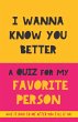 I Wanna Know You Better. A Quiz for my... - Bild 1