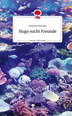 Hugo sucht Freunde. Life is a Story - story.one - Warnke, Marlene