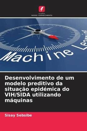 Desenvolvimento de um modelo preditivo da situação epidémica do VIH/SIDA utilizando máquinas