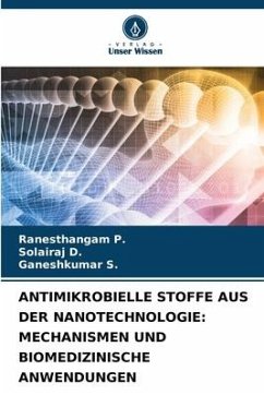 ANTIMIKROBIELLE STOFFE AUS DER NANOTECHNOLOGIE: MECHANISMEN UND BIOMEDIZINISCHE ANWENDUNGEN - P., Ranesthangam;D., Solairaj;S., Ganeshkumar