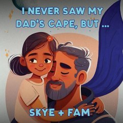 I Never Saw My Dad's Cape, But... - Skye+Fam; Farasat, Skyler Simone; Farasat, Payel And Joe