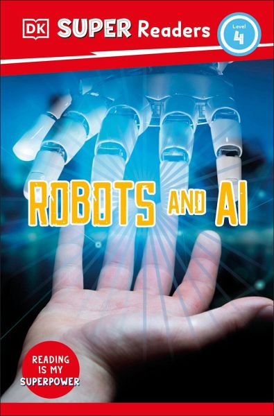 DK Super Readers Level 4 Robots and AI DK Super Readers Level 4 Robots and AI