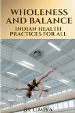 Wholeness and Balance: Indian Health Practices for All: Indian Health Practices for All C.