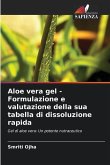 Aloe vera gel - Formulazione e valutazione della sua tabella di dissoluzione rapida