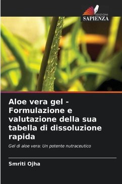 Aloe vera gel - Formulazione e valutazione della sua tabella di dissoluzione rapida - Ojha, Smriti