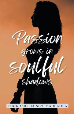 Passion Grows in Soulful Shadows - Mahlaola, Thokozile Eunice