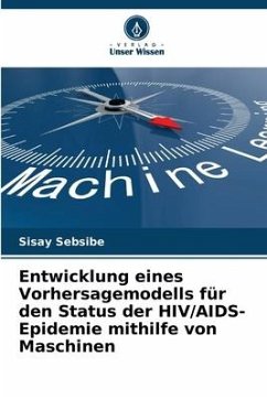 Entwicklung eines Vorhersagemodells für den Status der HIV/AIDS-Epidemie mithilfe von Maschinen - Sebsibe, Sisay