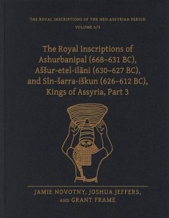 The Royal Inscriptions of Ashurbanipal (668-631 BC), Assur-etel-ilani (630-627 BC), and Sin-sarra-iskun (626-612 BC), Kings of Assyria, Part 3 - Novotny, Jamie (Professor, Ludwig-Maximilians-Universitat Munchen); Jeffers, Joshua; Frame, Grant (Professor of Assyriology, Near Eastern Languages and C