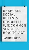 Unspoken Social Rules & Etiquette, (Un)common Sense, & How to Act