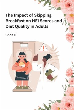 The Impact of Skipping Breakfast on HEI Scores and Diet Quality in Adults - H, Chris