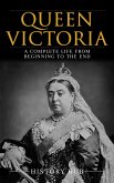Queen Victoria: A Complete Life from Beginning to the End (eBook, ePUB)