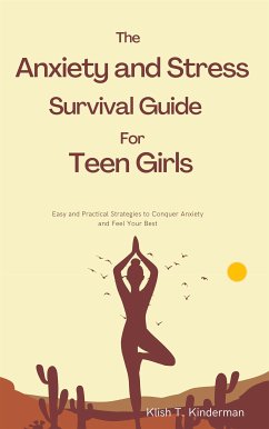 The Anxiety and Stress Survival Guide for Teen Girls (eBook, ePUB) - T. Kinderman, Klish