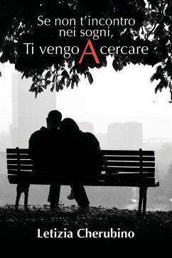 Se non t’incontro nei sogni, Ti vengo A cercare (eBook, ePUB) - Cherubino, Letizia