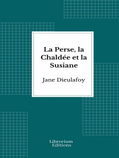 La Perse, la Chaldée et la Susiane (eBook, ePUB) - Dieulafoy, Jane