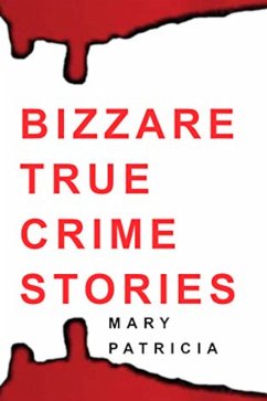 Bizarre True Crime Stories (eBook, ePUB) - Patricia, Mary