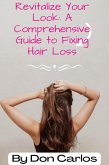Revitalize Your Look: A Comprehensive Guide to Fixing Hair Loss (eBook, ePUB)
