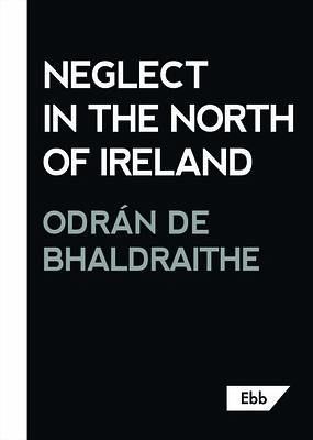Neglect in the North of Ireland (eBook, ePUB)