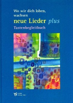 Wo wir dich loben wachsen neue Lieder plus für gem Chor (z.T. mit Instrumenten) Tastenbegleitbuch