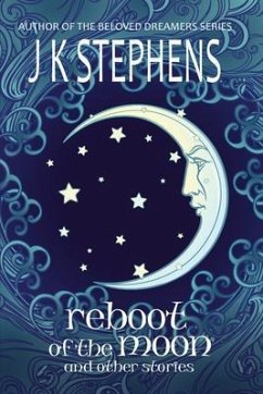 Reboot of the Moon and Other Stories (eBook, ePUB) - Stephens, J. K.