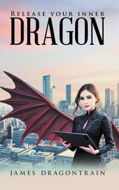 Release Your Inner Dragon (eBook, ePUB) - James Dragontrain