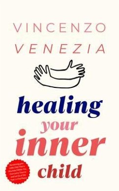 Healing Your Inner Child (eBook, ePUB) - Venezia, Vincenzo