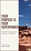 Your Purpose is Your Superpower   Discover Your Life's Assignment and Become A Powerful You (eBook, ePUB)