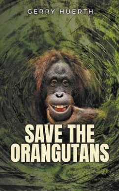 Save the Orangutans (eBook, ePUB) - Huerth, Gerry
