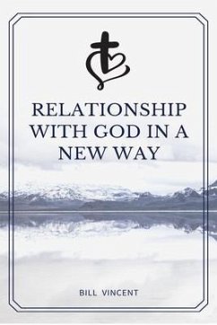 Relationship with God in a New Way (eBook, ePUB) - Vincent, Bill