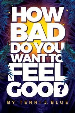 Cover How Bad Do You Want To Feel Good? (eBook, ePUB)