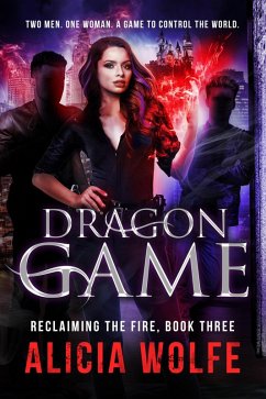 Dragon Game (Reclaiming the Fire, #3) (eBook, ePUB) - Wolfe, Alicia