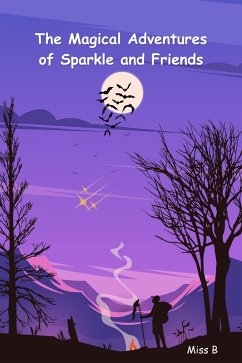 The Magical Adventures of Sparkle and Friends (eBook, ePUB) - B, Miss
