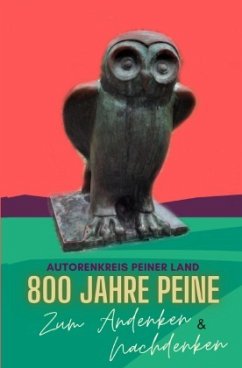800 Jahre Peine - Zum Andenken & Nachdenken - Peiner Land, Autorenkreis