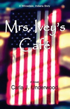 Mrs. Ivey's Cafe: A Willowdale, Indiana Story - Underwood, Carla J.