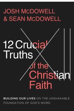 12 Crucial Truths of the Christian Faith - Mcdowell, Josh; Mcdowell, Sean