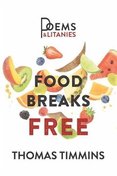 Food Breaks Free: Poems & Litanies - Timmins, Thomas
