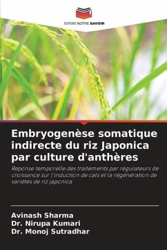 Embryogenèse somatique indirecte du riz Japonica par culture d'anthères - Sharma, Avinash;Kumari, Dr. Nirupa;Sutradhar, Dr. Monoj