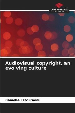 Audiovisual copyright, an evolving culture - Létourneau, Danielle