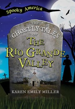 The Ghostly Tales of the Rio Grande Valley - Miller, Karen Emily