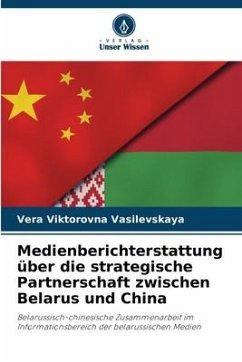 Medienberichterstattung über die strategische Partnerschaft zwischen Belarus und China - Vasilevskaya, Vera Viktorovna