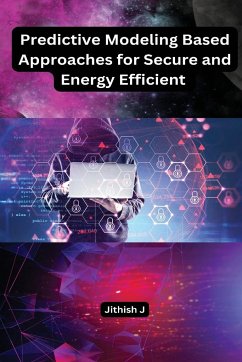 Predictive Modeling Based Approaches for Secure and Energy Efficient - J, Jithish