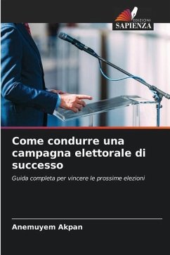 Come condurre una campagna elettorale di successo - Akpan, Anemuyem