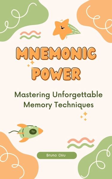 Mnemonic Power: Mastering Unforgettable Memory Techniques (eBook, ePUB) Mnemonic Power: Mastering Unforgettable Memory Techniques (eBook, ePUB)