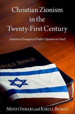 Christian Zionism in the Twenty-First Century - Inbari, Motti (Professor of Jewish Studies, Professor of Jewish Stud; Bumin, Kirill (Associate Dean of the Metropolitan College and the Di