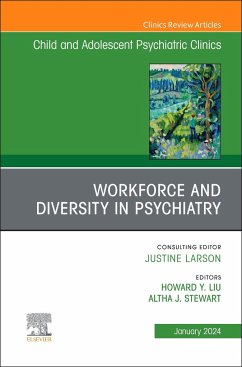 Workforce and Diversity in Psychiatry, an Issue of Childand Adolescent Psychiatric Clinics of North America