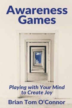 Awareness Games: Playing with Your Mind to Create Joy - O'Connor, Brian Tom